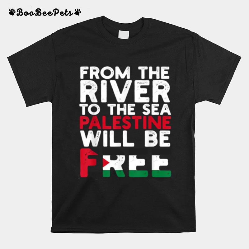 From The River To The Sea Palestine Will Be Flag Free Palestine T-Shirt