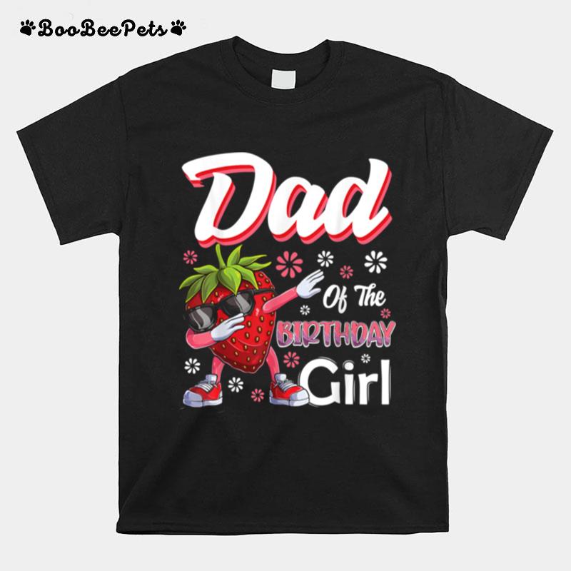 Fruits Dad Of The Birthday Girl Strawberry T-Shirt