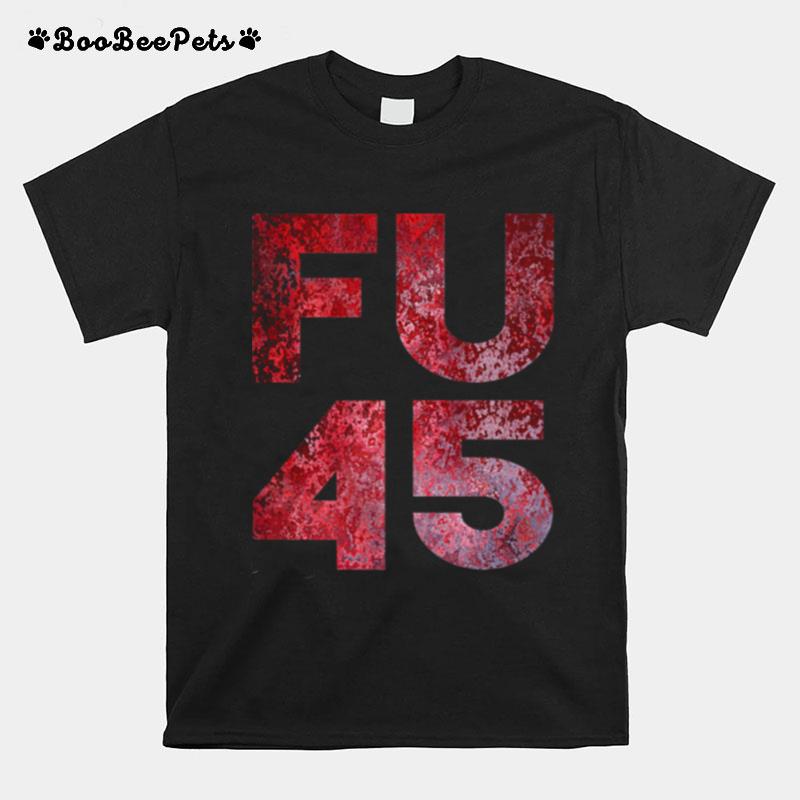 Fu 45 Fuck Rebuke President Anti Trump Potus Biden T-Shirt