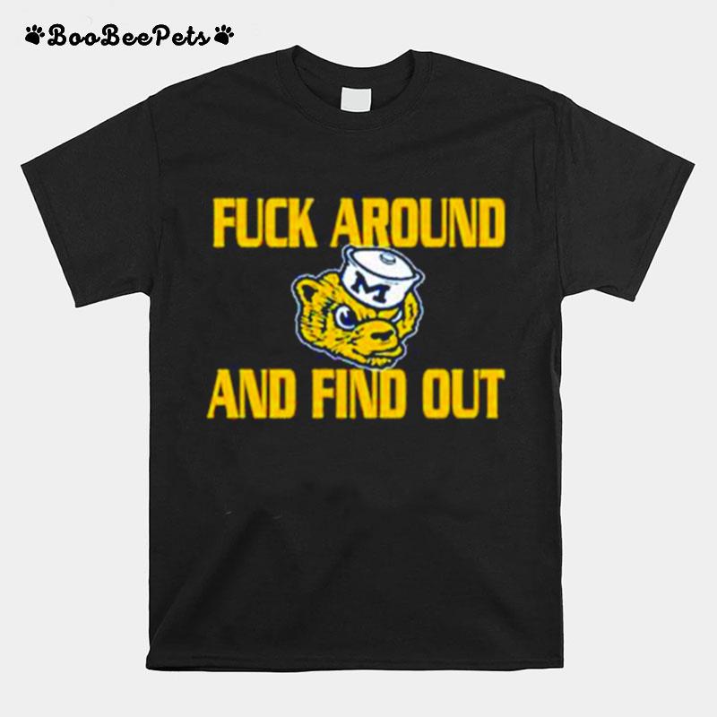 Fuck Around And Find Out Michigan Wolverines T-Shirt