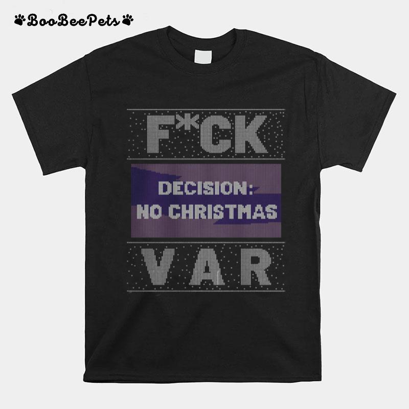 Fuck Decision No Christmas Var Ugly Christmas T-Shirt