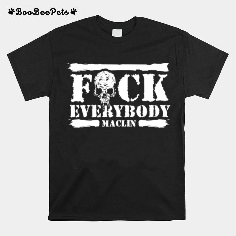 Fuck Everybody Maclin T-Shirt