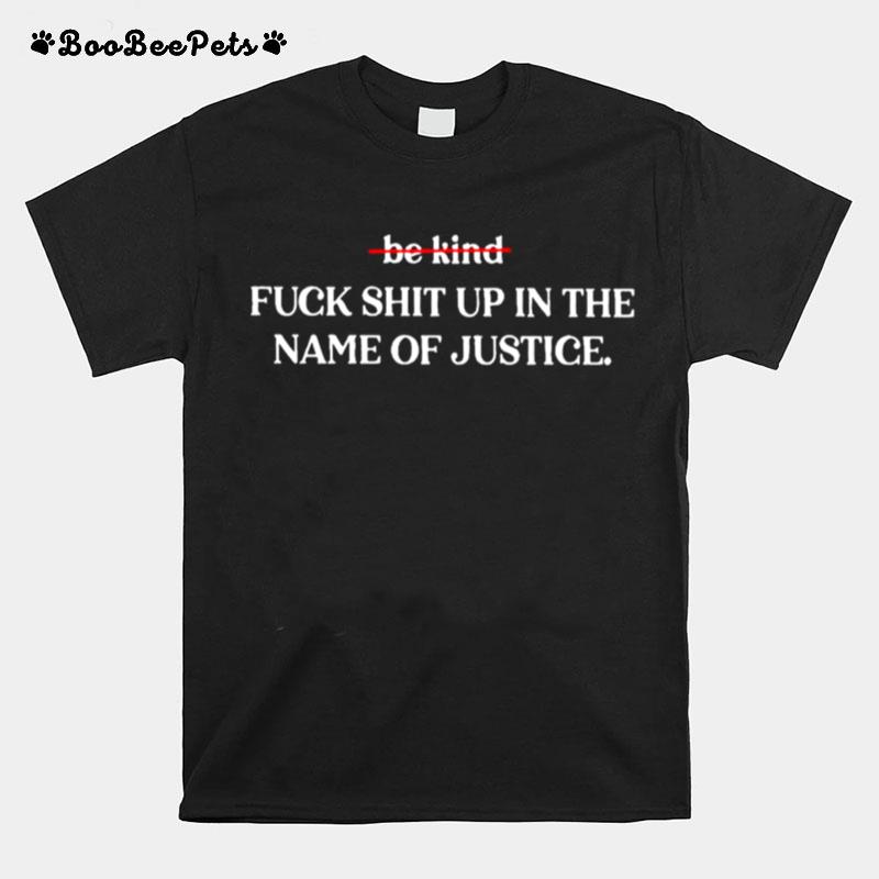 Fuck Shit Up In The Name Of Justice T-Shirt