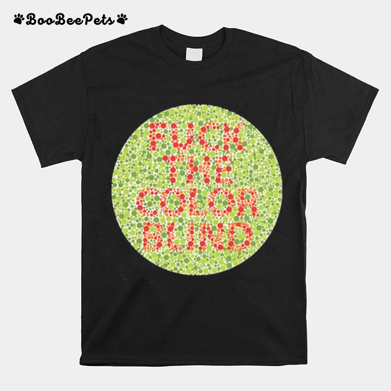 Fuck The Color Blind T-Shirt