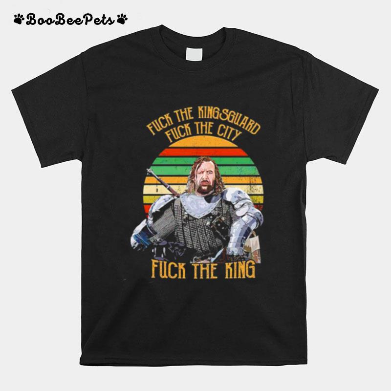 Fuck The Kingsguard Fuck The City Fuck The King Vintage T-Shirt