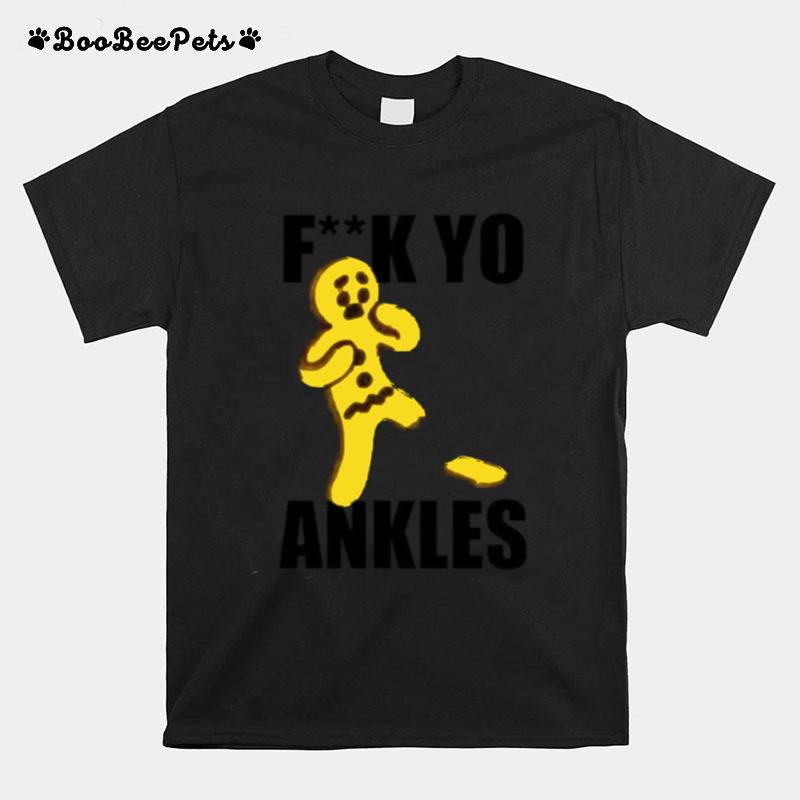Fuck Yo Ankles T-Shirt