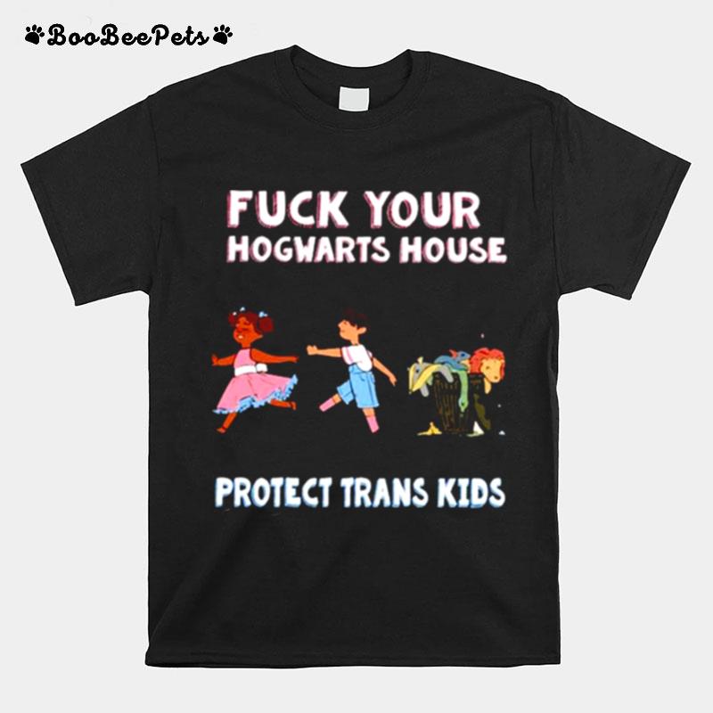 Fuck Your Hogwarts House Protect Trans Kids Unisex T-Shirt