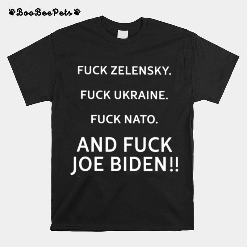 Fuck Zelensky Fuck Ukraine Fuck Nato And Fuck Joe Biden T-Shirt