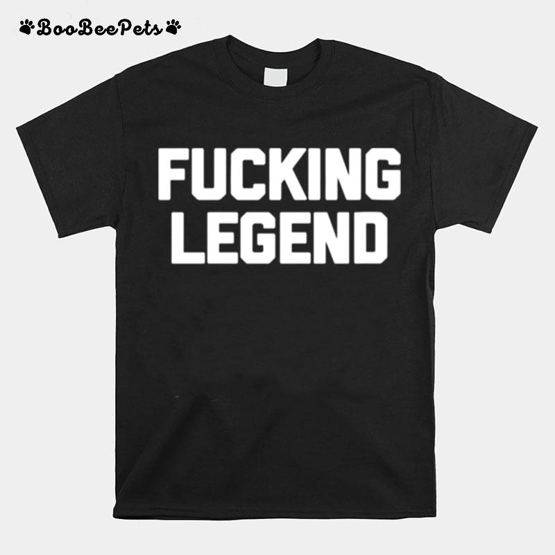 Fucking Legend T-Shirt