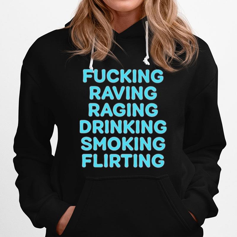 Fucking Raving Raging Drinking Smoking Flirting Hoodie