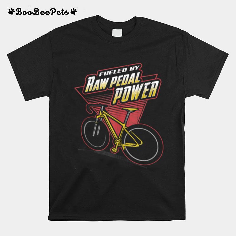 Fueled By Raw Pedal Power Cycling Bicycle Riders T-Shirt