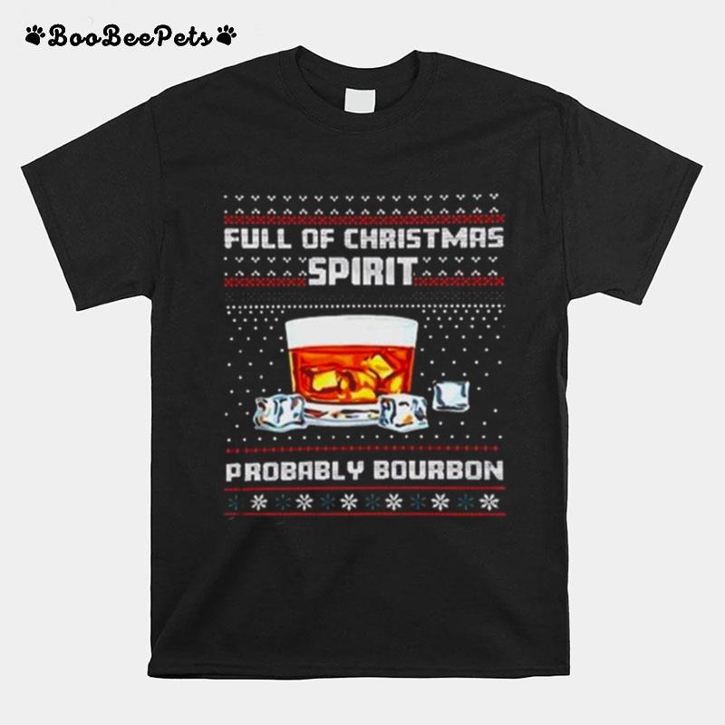 Full Of Christmas Spirit Probably Bourbon Ugly Christmas T-Shirt