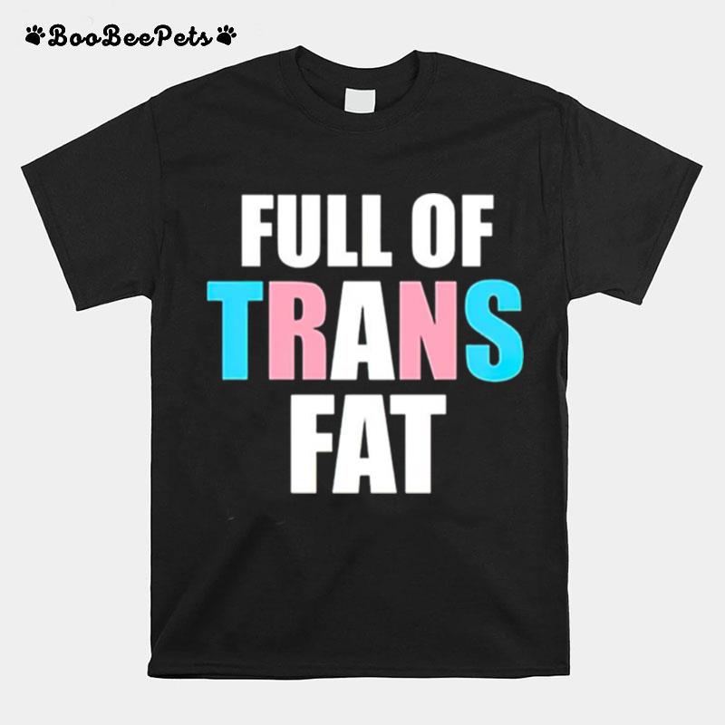 Full Of Trans Fat T-Shirt