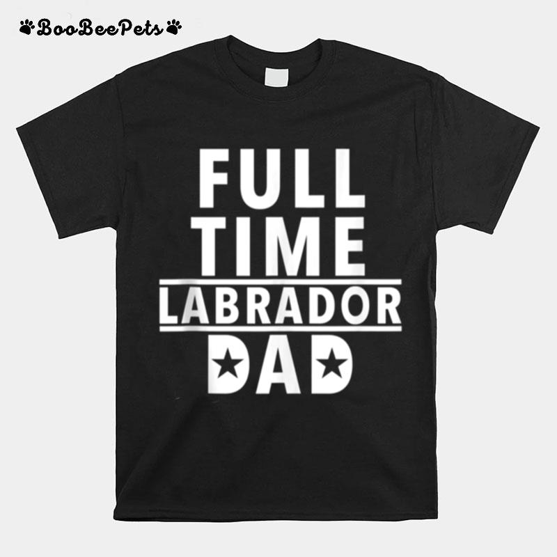 Fulltime Labrador Dad T-Shirt