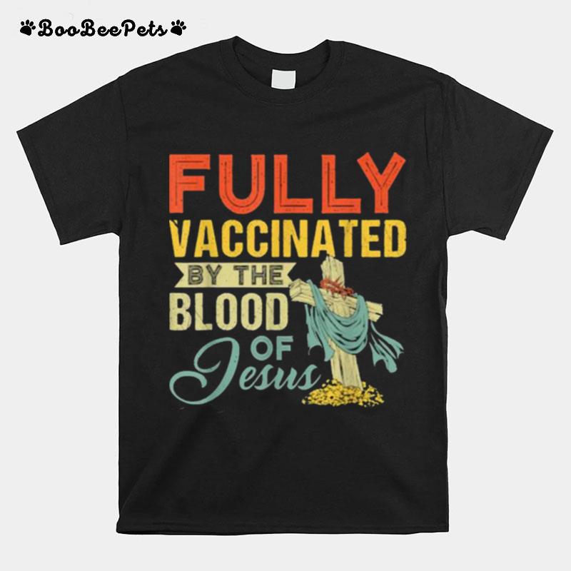 Fully Vaccinated By The Blood Of Jesus Funny Christian T-Shirt