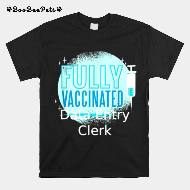 Fully Vaccinated Data Entry Clerk T-Shirt