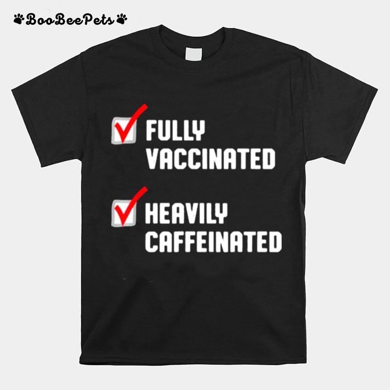 Fully Vaccinated Heavily Caffeinated Coffee Lovers T-Shirt