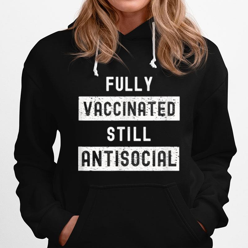 Fully Vaccinated Still Antisocial Hoodie