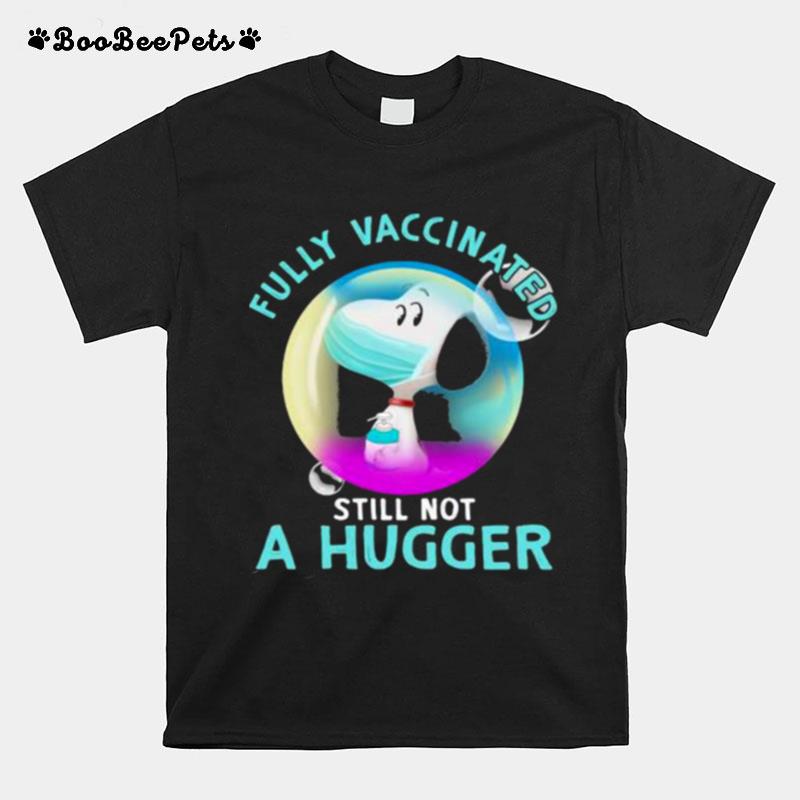 Fully Vaccinated Still Not A Hugger Snoopy Wear Mask T-Shirt