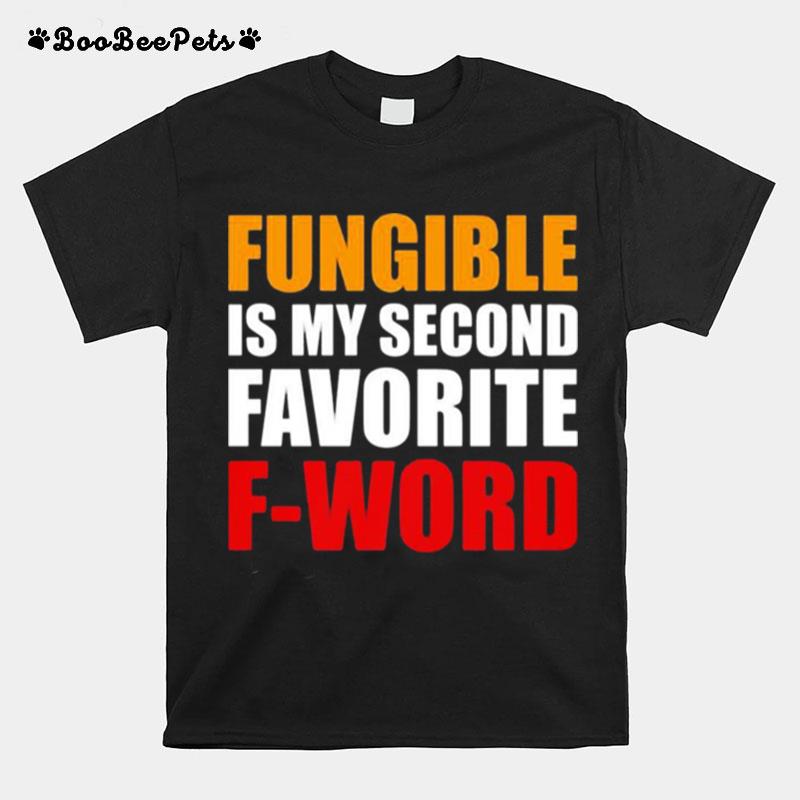 Fungible Is My Second Favorite F Word T-Shirt