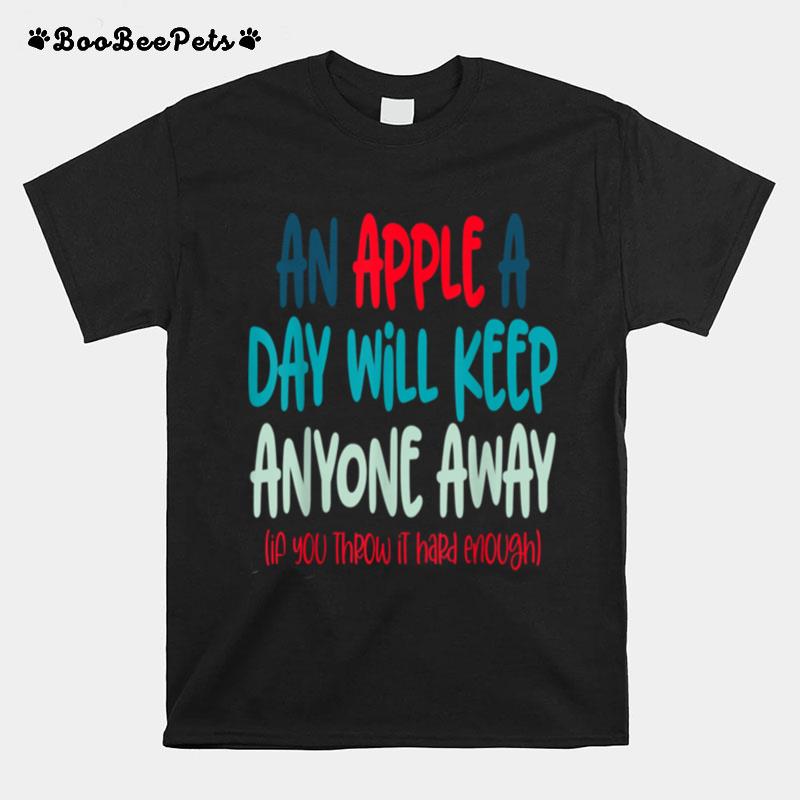 Funny An Apple A Day Will Keep Everyone Away Bday Xmas T-Shirt
