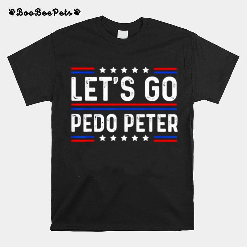 Funny Anti Biden Lets Go Pedo Peter T-Shirt