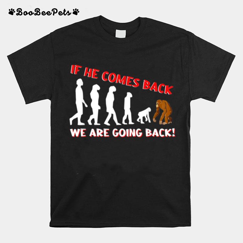 Funny Anti Trump We Are Going Back Evolution T B0B454P52Z T-Shirt
