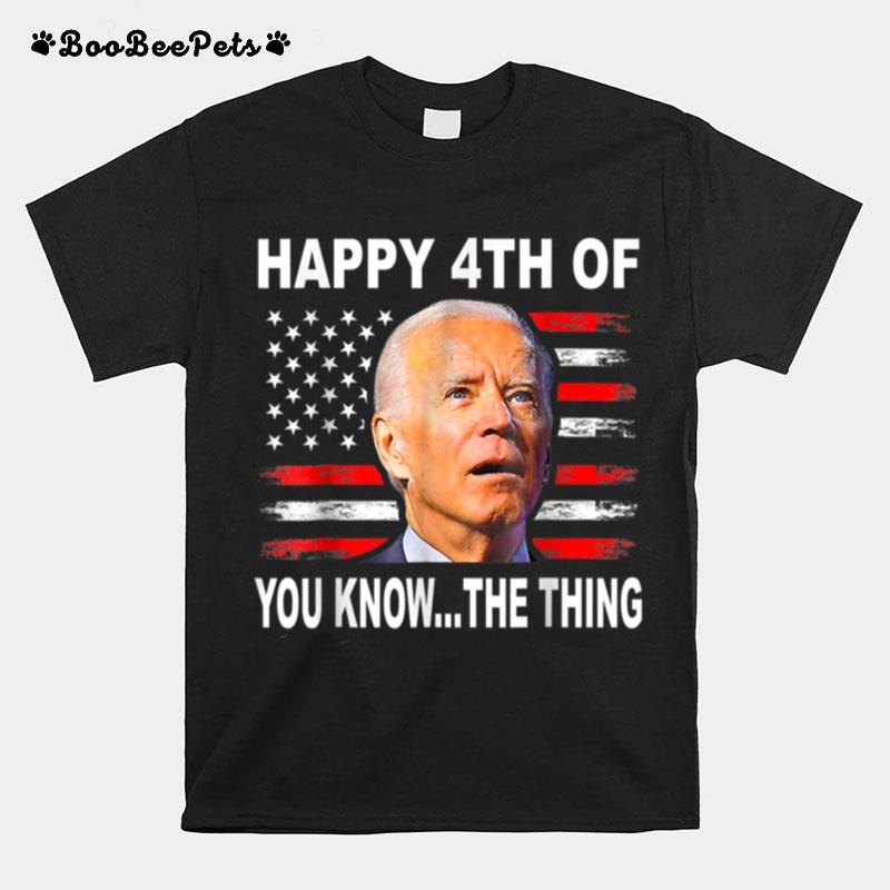 Funny Biden Confused 4Th Happy 4Th Of You Know The Thing T B0B31Hym5T T-Shirt