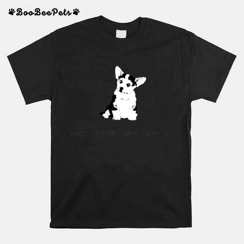 Funny Dog Fuck Around And Find Out T-Shirt