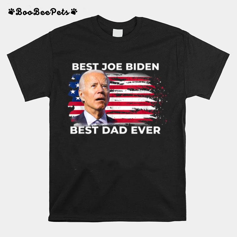 Funny Fathers Day Joe Biden Best Dad Ever T B0B44W1Trb T-Shirt
