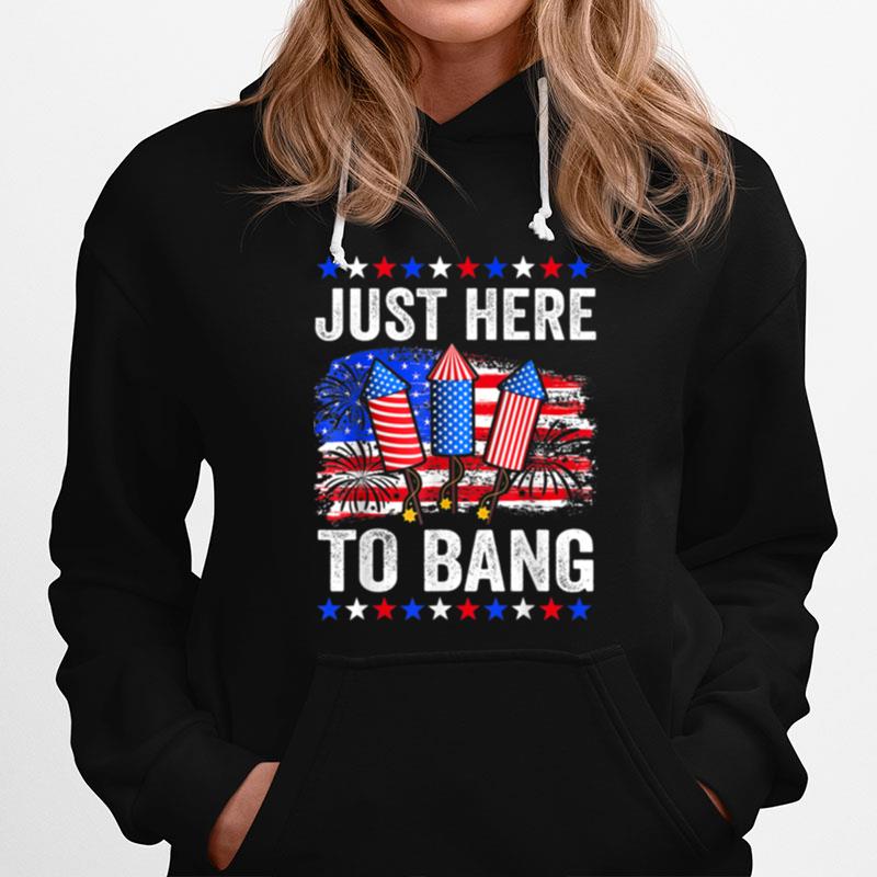 Funny Fourth Of July 4Th Of July Just Here To Bang T B0B45Mmzqp Hoodie