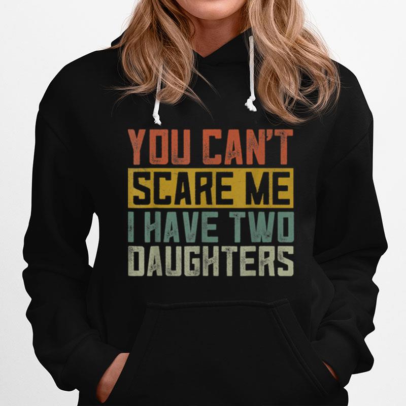 Funny Girl Dad Daddy Fathers Day I Have Two Daughters T B0B3Dnctcg Hoodie