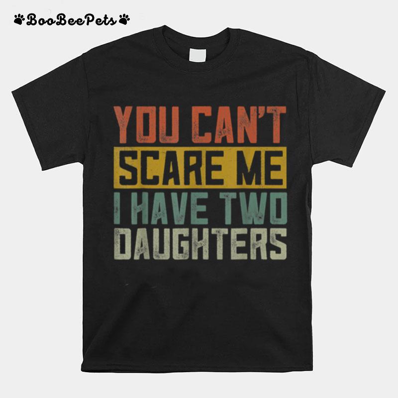 Funny Girl Dad Daddy Fathers Day I Have Two Daughters T B0B3Dnctcg T-Shirt