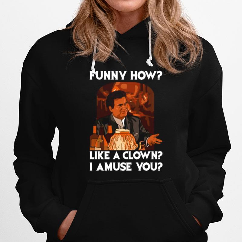 Funny How Like A Clown Goodfellas Hoodie