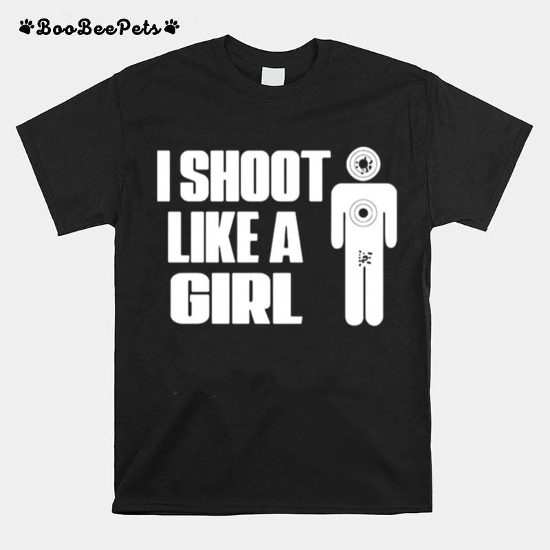 Funny I Shoot Like A Girl T-Shirt