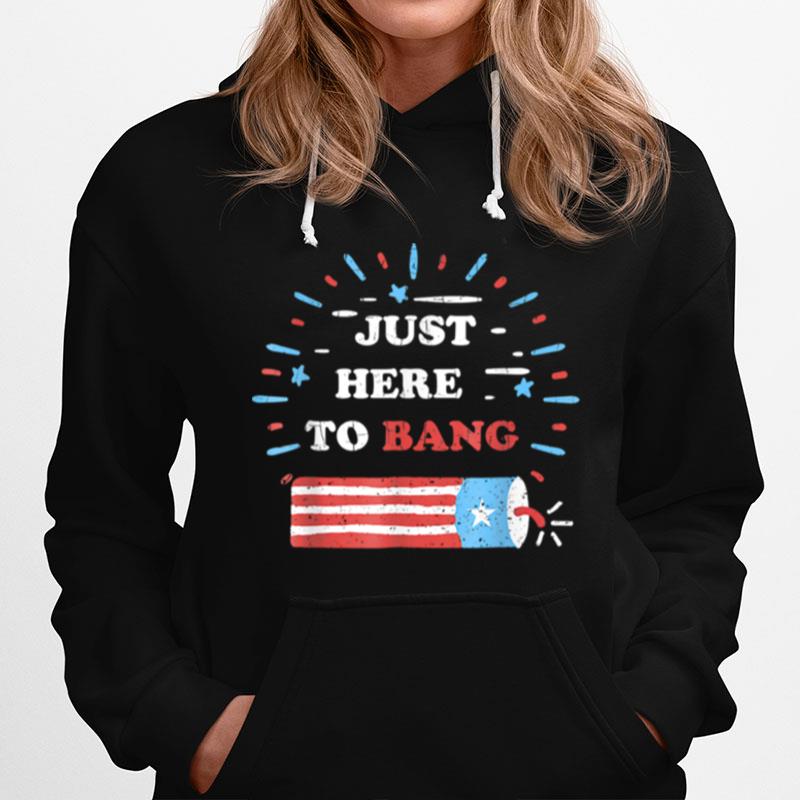 Funny Im Just Here To Bang Fourth Of July 4Th Of July T B0B4Z11V5P Hoodie