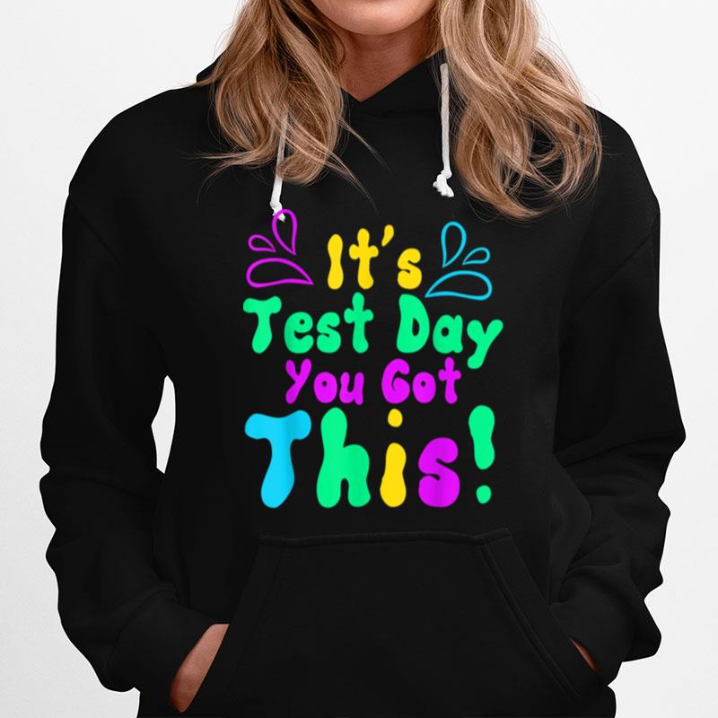 Funny Teacher Testing Day Student Its Test Day You Got This Hoodie
