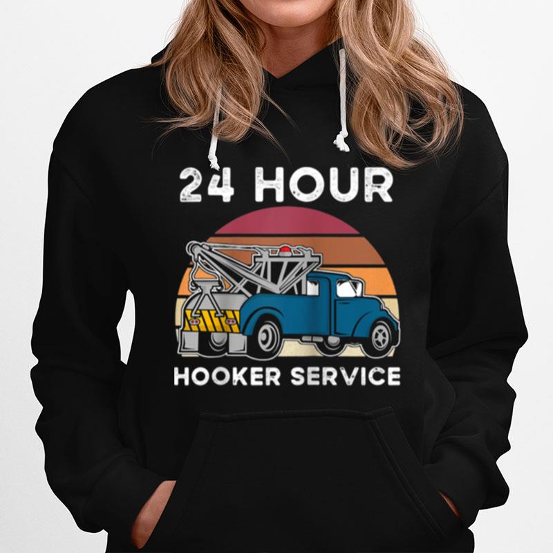 Funny Tow Truck Driver 24 Hour Hooker Service Towing Cars Hoodie