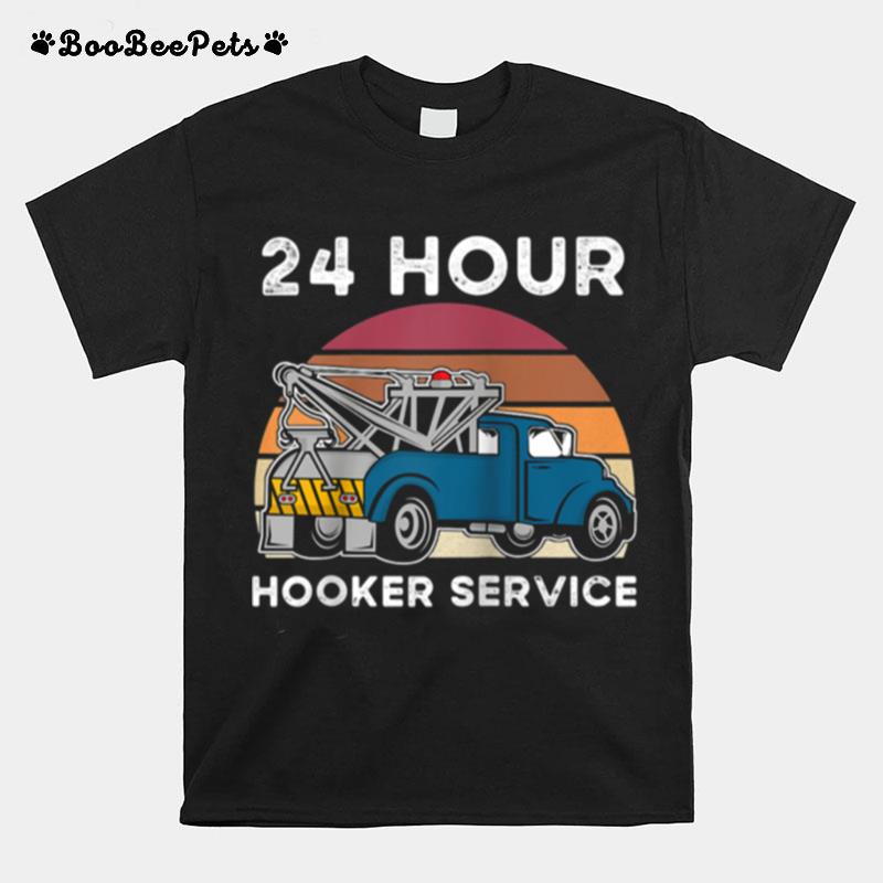 Funny Tow Truck Driver 24 Hour Hooker Service Towing Cars T-Shirt