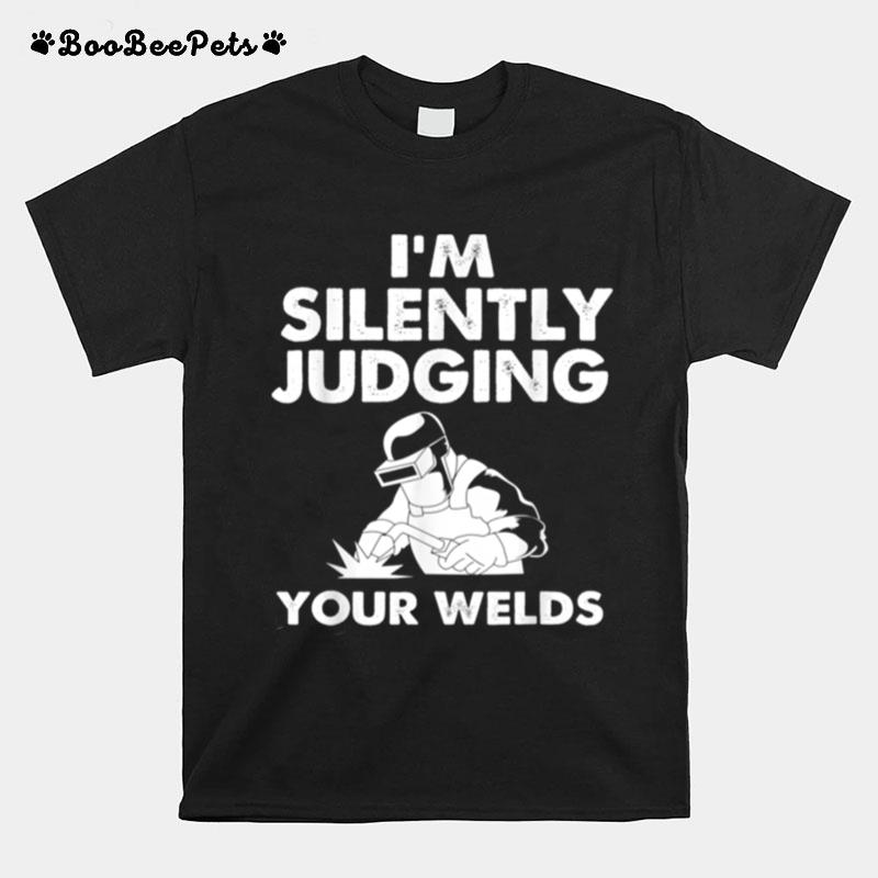 Funny Welder Im Silently Judging Your Welds T-Shirt