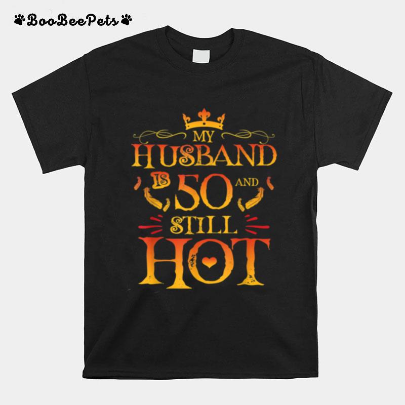 Funny Wife My Husband Is 50 And Still Hot 50Th Birthday T-Shirt