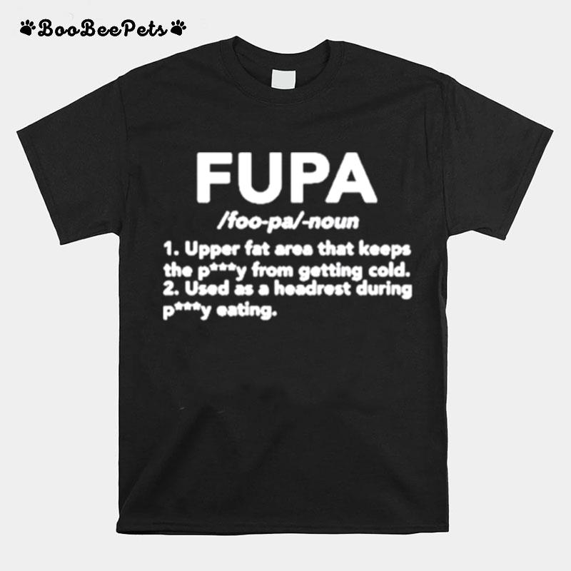 Fupa Upper Fat Area That Keeps Petty From Getting Cold T-Shirt