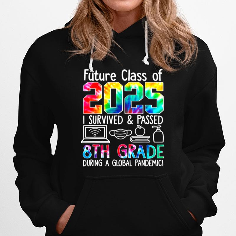 Future Class Of 2025 I Survived And Passed 8 Th Grade During A Global Pandemic Hoodie