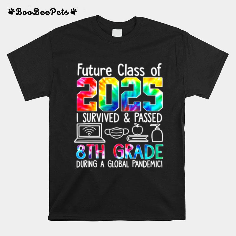 Future Class Of 2025 I Survived And Passed 8 Th Grade During A Global Pandemic T-Shirt
