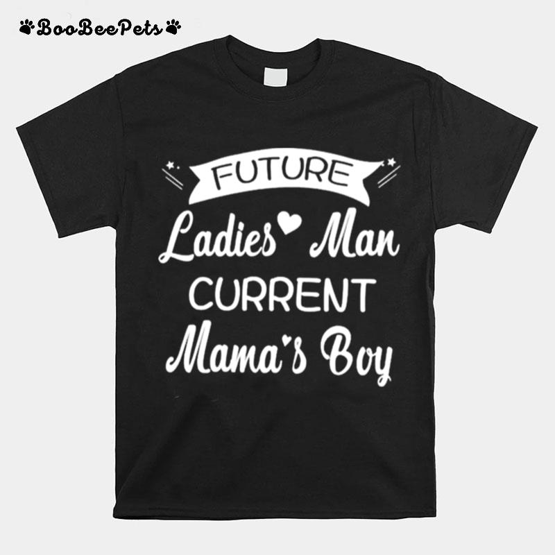 Future Ladies Man Current Mamas Boy T-Shirt