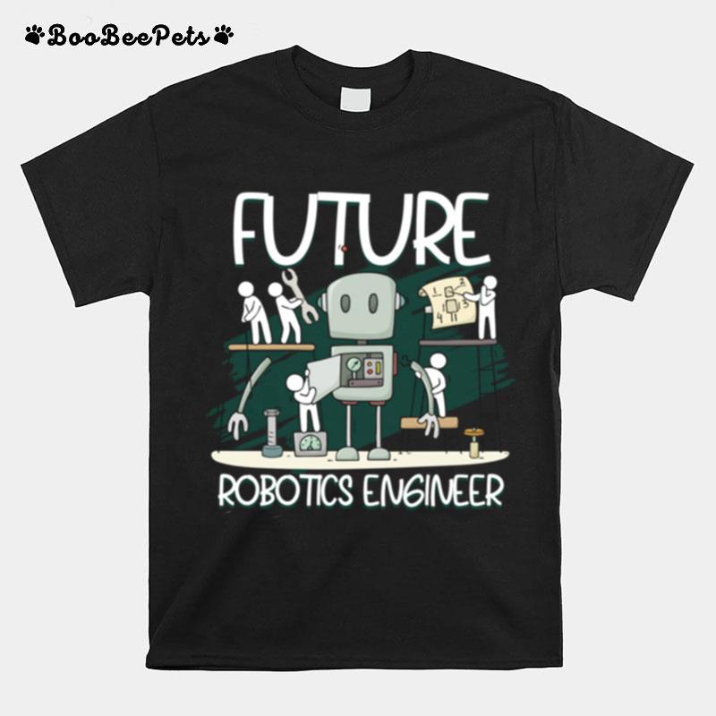 Future Robotics Engineer Building Machines Robotics T-Shirt