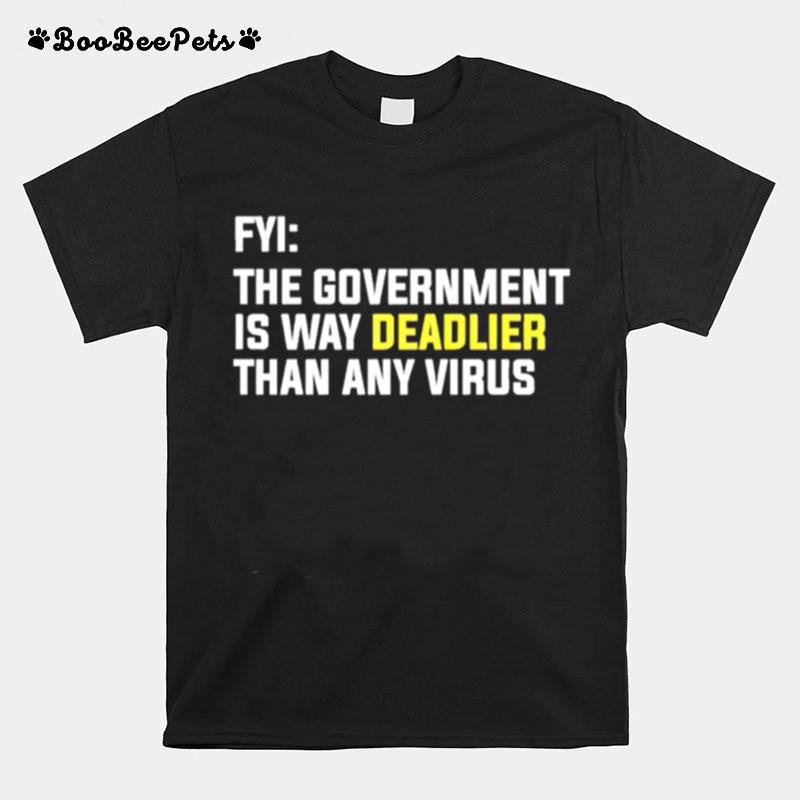 Fyi The Goverment Is Way Deadlier Than Any Virus T-Shirt