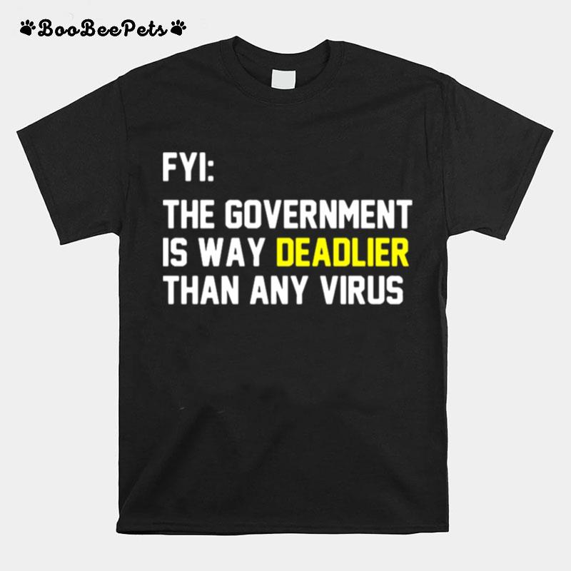 Fyi The Government Is Way Deadlier Than Any Virus T-Shirt