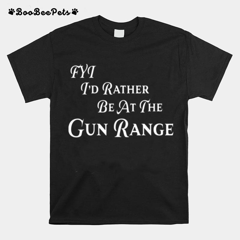 Fyt Id Rather Be At The Gun Range T-Shirt