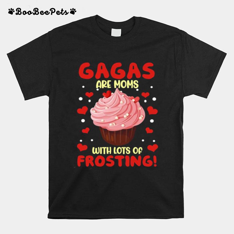 Gagas Are Moms With Lots Of Frosting T-Shirt